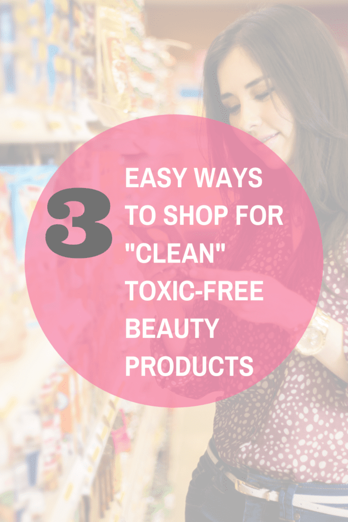 3 ways to shop for clean and non-toxic beauty products 