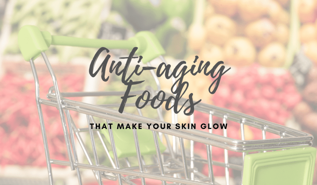 Anti Aging Foods That Will Make Your Skin Glow