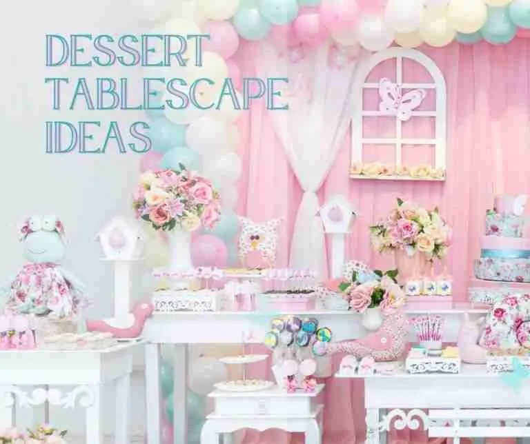 Tablescape dessert table tips & easy ideas