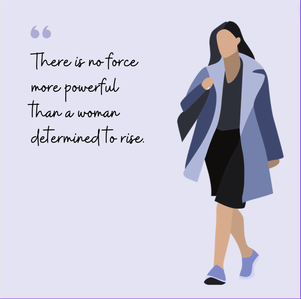 There is no force more powerful than a woman determined to rise- quote