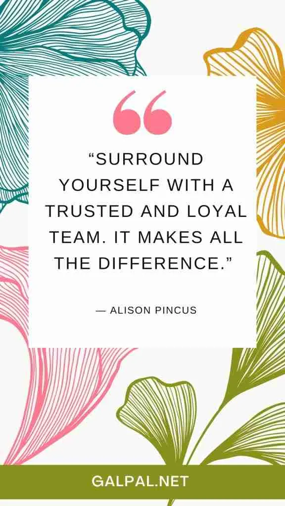 Surround yourself with trusted and loyal team and friends quote