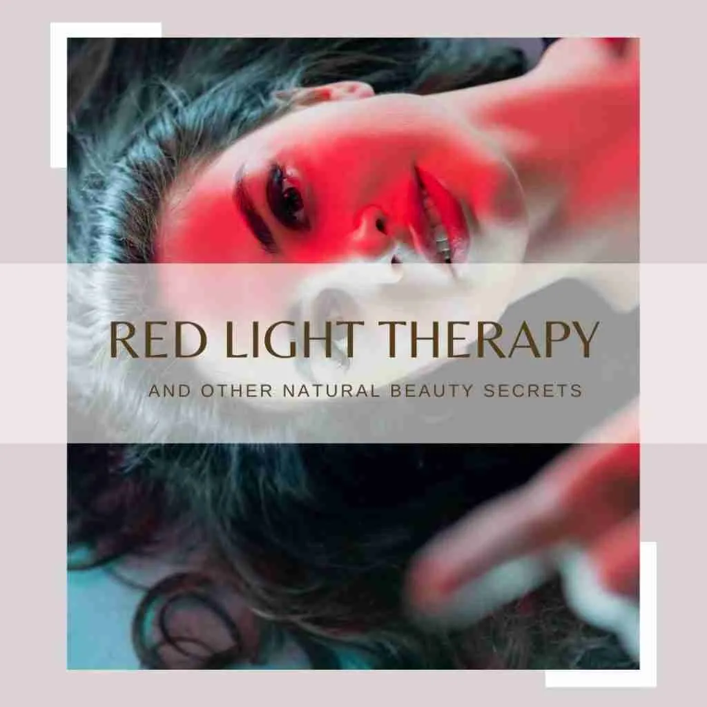 Red light therapy and other natural beauty secrets