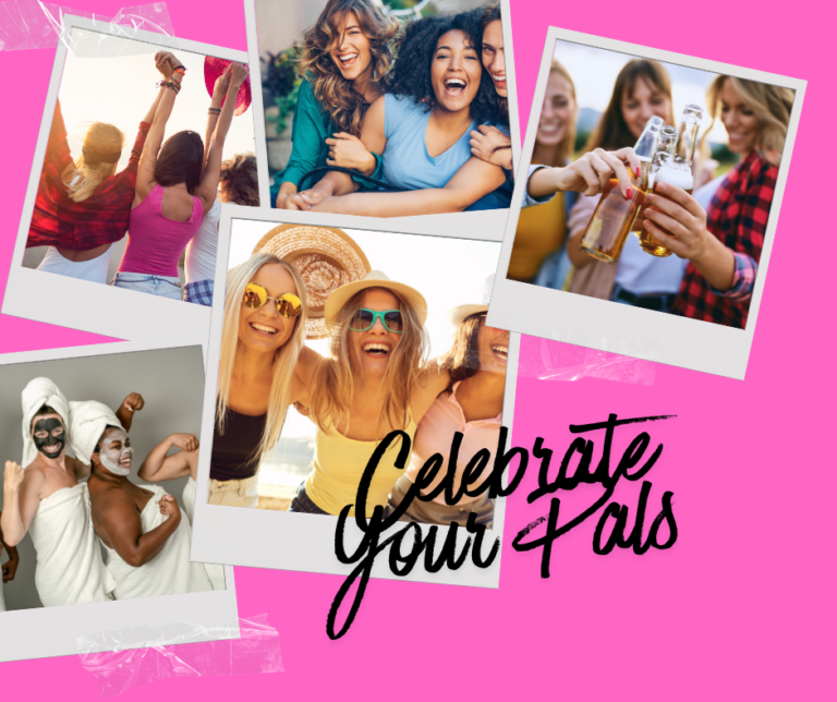Ways to celebrate your Gal Pals
