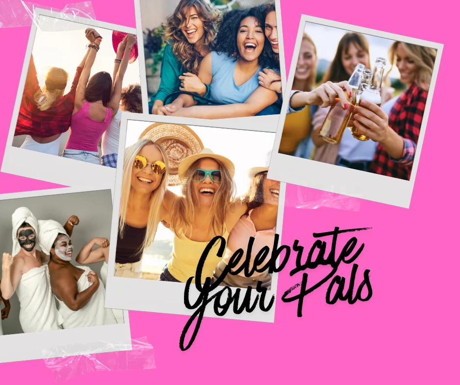 Ways to celebrate your Gal Pals